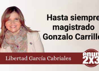Libertad García Cabriales | Hasta siempre magistrado Gonzalo Carrillo