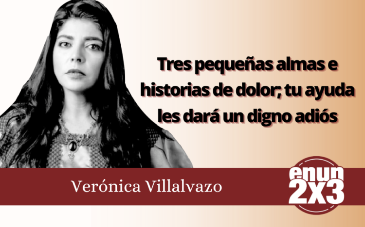 Verónica Villalvazo | Tres pequeñas almas e historias de dolor; tu ayuda les dará un digno adiós
