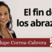 Guadalupe Correa-Cabrera | El fin de los abrazos