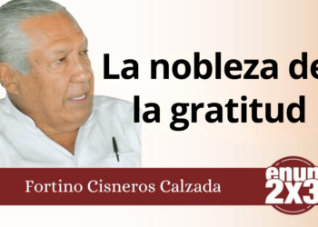 Fortino Cisneros Calzada | La nobleza de la gratitud