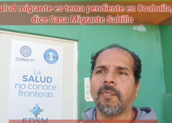 Dejan como tema pendiente la salud migrante en Coahuila. Foto tomada de video