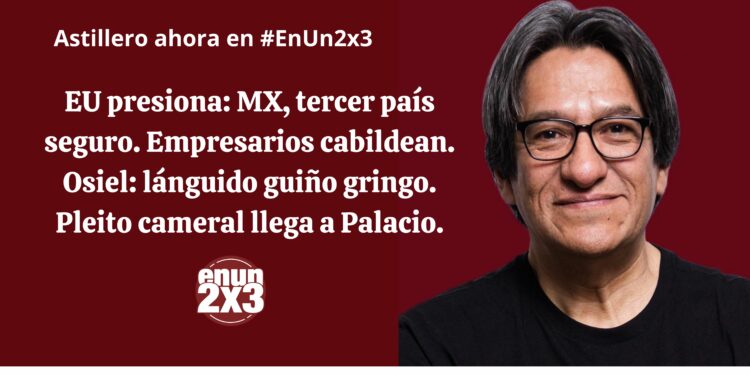 EU presiona: MX, tercer país seguro. Empresarios cabildean. Osiel: lánguido guiño gringo. Pleito cameral llega a Palacio.