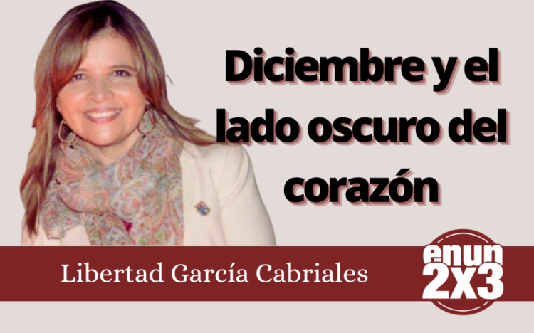 Libertad García Cabriales | Diciembre y el lado oscuro del corazón
