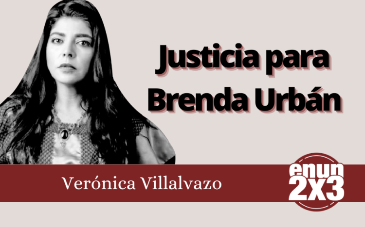 Verónica Villalvazo | Justicia para Brenda Urbán