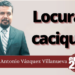 Marco Antonio Vázquez Villanueva | Locura caciquil