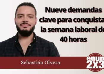 Sebastián Olvera | Nueve demandas clave para conquistar la semana laboral de 40 horas