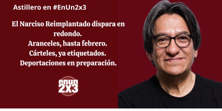 El Narciso Reimplantado dispara en redondo. Aranceles, hasta febrero. Cárteles, ya etiquetados. Deportaciones en preparación