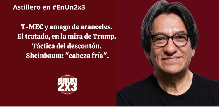 T-MEC y amago de aranceles. El tratado, en la mira de Trump. Táctica del descontón. Sheinbaum: «cabeza fría»