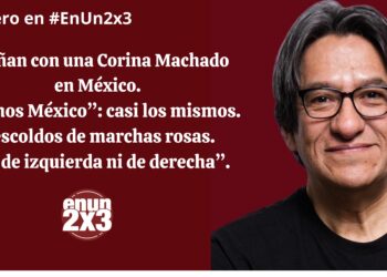 Sueñan con una Corina Machado en México. «Somos México»: casi los mismos. Rescoldos de marchas rosas. «Ni de izquierda ni de derecha»
