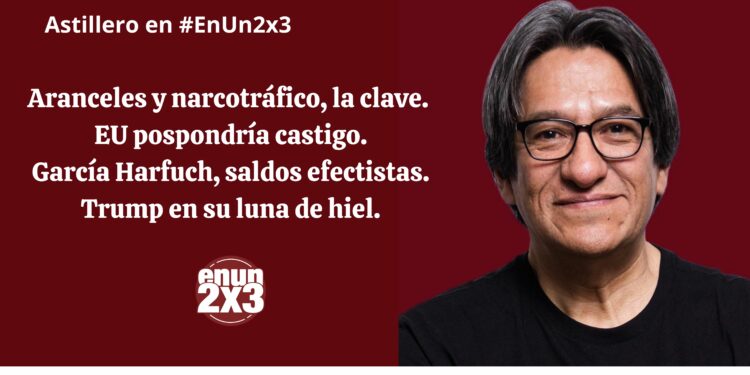 Aranceles y narcotráfico, la clave. EU pospondría castigo. García Harfuch, saldos efectistas. Trump en su luna de hiel
