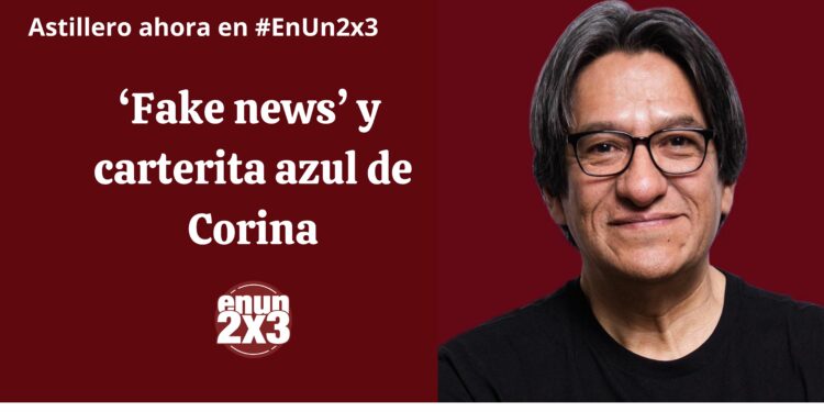 ‘Fake news’ y carterita azul de Corina