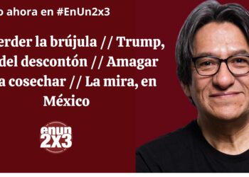 No perder la brújula // Trump, rey del descontón // Amagar para cosechar // La mira, en México