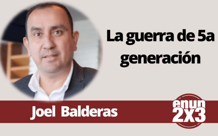 Joel Balderas | La guerra de 5a generación