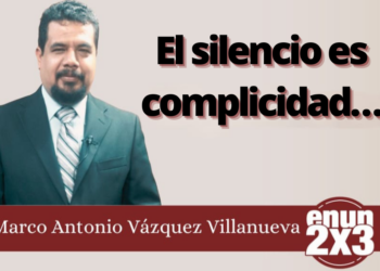 Marco Antonio Vázquez Villanueva | El silencio es complicidad…