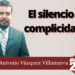 Marco Antonio Vázquez Villanueva | El silencio es complicidad…