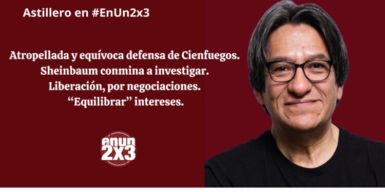 Atropellada y equívoca defensa de Cienfuegos. Sheinbaum conmina a investigar. Liberación, por negociaciones. «Equilibrar» intereses
