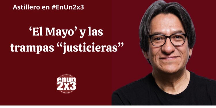 ‘El Mayo’ y las trampas «justicieras»