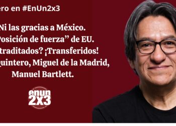 Ni las gracias a México. «Posición de fuerza» de EU. ¿Extraditados? ¡Transferidos! Caro Quintero, Miguel de la Madrid, Manuel Bartlett