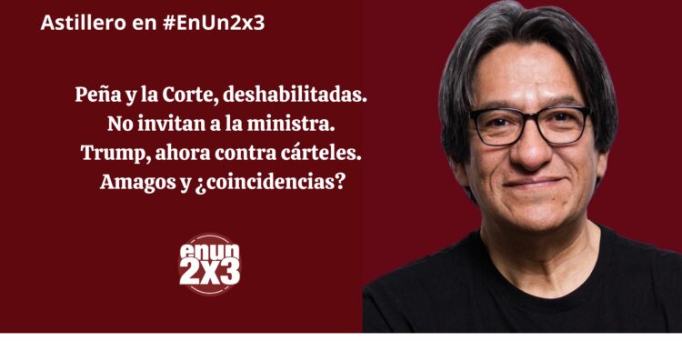 Peña y la Corte, deshabilitadas. No invitan a la ministra. Trump, ahora contra cárteles. Amagos y ¿coincidencias?