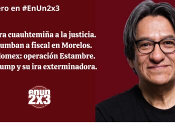 Otra cuauhtemiña a la justicia. Tumban a fiscal en Morelos. Edomex: operación Estambre. Trump y su ira exterminadora