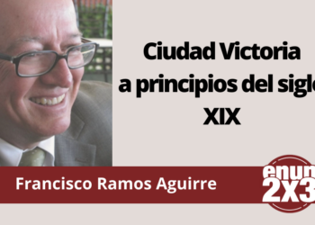 Francisco Ramos Aguirre | Ciudad Victoria a principios del siglo XIX