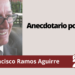 Francisco Ramos Aguirre | Anecdotario político