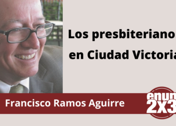 Francisco Ramos Aguirre | Los presbiterianos en Ciudad Victoria