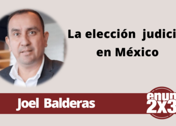 Joel Balderas | La elección judicial en México