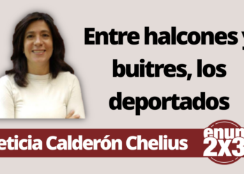 Leticia Calderon Chelius | Entre halcones y buitres, los deportados