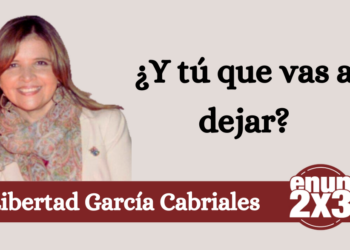 Libertad García Cabriales | ¿Y tú que vas a dejar?