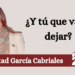 Libertad García Cabriales | ¿Y tú que vas a dejar?