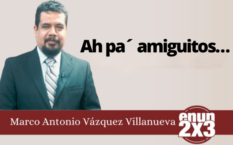 Marco Antonio Vázquez Villanueva | Ah pa´ amiguitos…