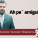Marco Antonio Vázquez Villanueva | Ah pa´ amiguitos…