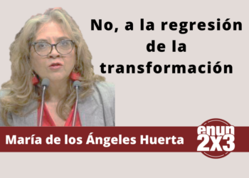 María de los Ángeles Huerta | No, a la regresión de la transformación