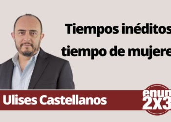 Ulises Castellanos | Tiempos inéditos, tiempo de mujeres
