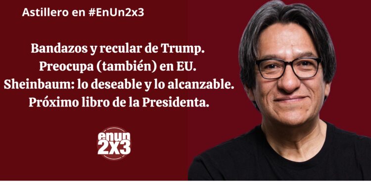 Bandazos y recular de Trump. Preocupa (también) en EU. Sheinbaum: lo deseable y lo alcanzable. Próximo libro de la Presidenta