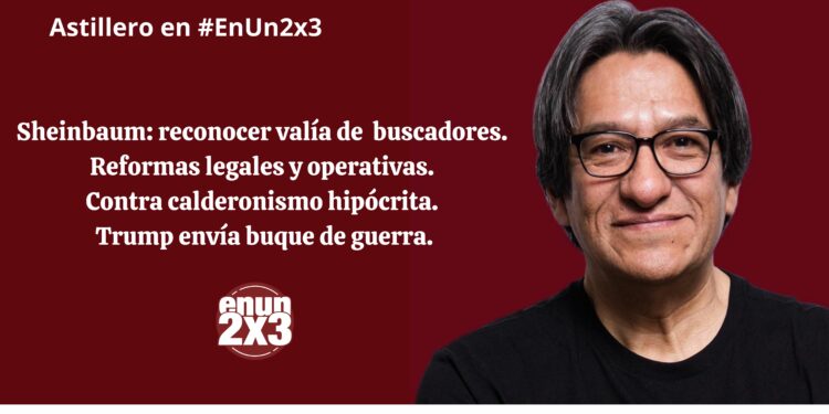 Sheinbaum: reconocer valía de buscadores. Reformas legales y operativas. Contra calderonismo hipócrita. Trump envía buque de guerra