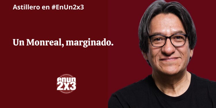 Un Monreal, marginado