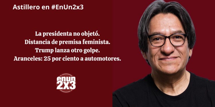 La presidenta no objetó. Distancia de premisa feminista. Trump lanza otro golpe. Aranceles: 25% a automotores.