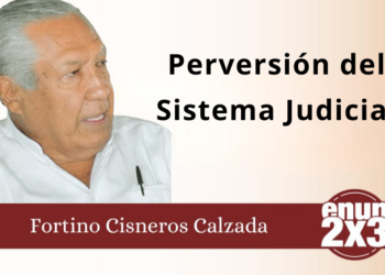 Fortino Cisneros Calzada | Perversión del Sistema Judicial