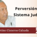 Fortino Cisneros Calzada | Perversión del Sistema Judicial