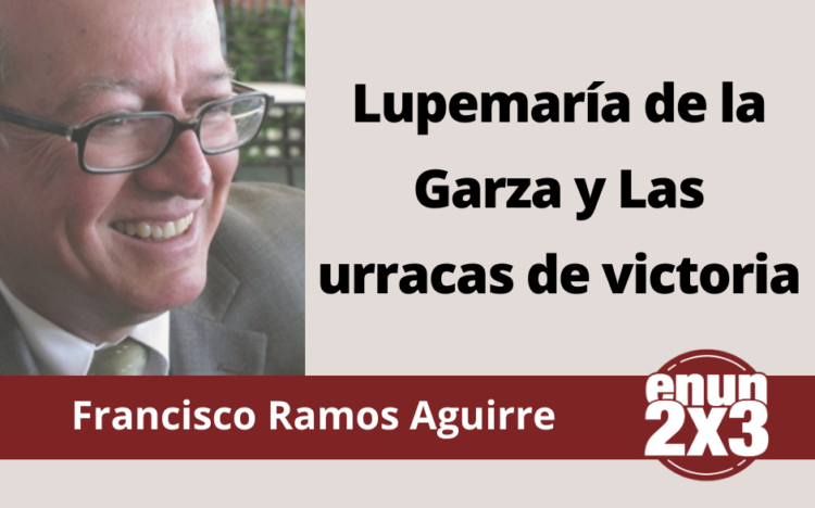 Francisco Ramos Aguirre | Lupemaría de la Garza y Las urracas de victoria