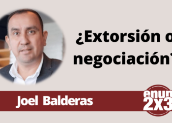 Joel Balderas | ¿Extorsión o negociación?