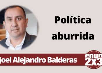 Joel Alejandro Balderas | Política aburrida
