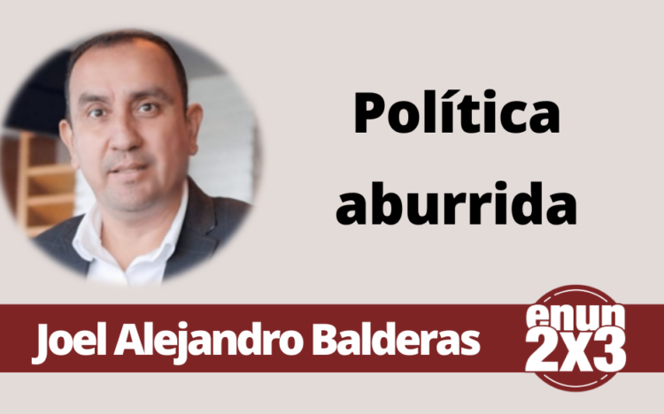 Joel Alejandro Balderas | Política aburrida