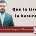 Marco Antonio Vázquez Villanueva | Que la tiren a la basura…