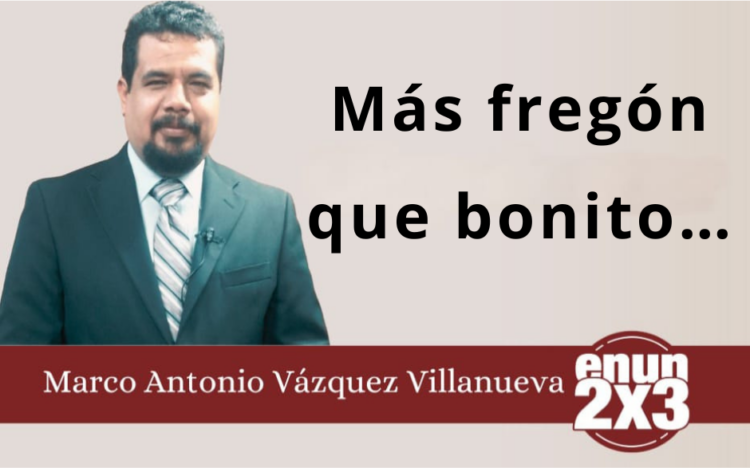 Marco Antonio Vázquez Villanueva | Más fregón que bonito…