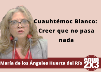 María de los Ángeles Huerta Del Río | Cuauhtémoc Blanco: Creer que no pasa nada