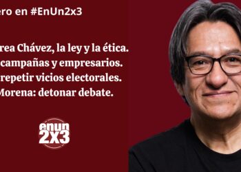 Andrea Chávez, la ley y la ética. Precampañas y empresarios. No repetir vicios electorales. Morena: detonar debate