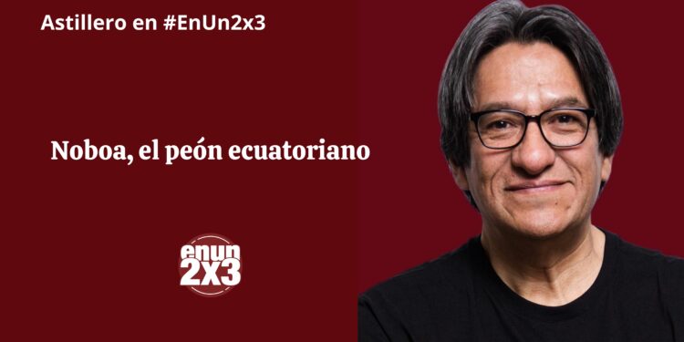 Noboa, el peón ecuatoriano